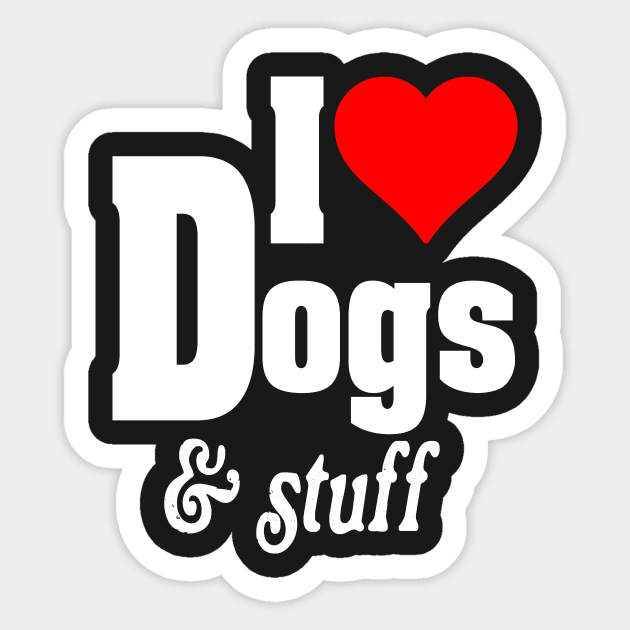 I LOVE DOGS & STUFF Sticker by TexasTeez